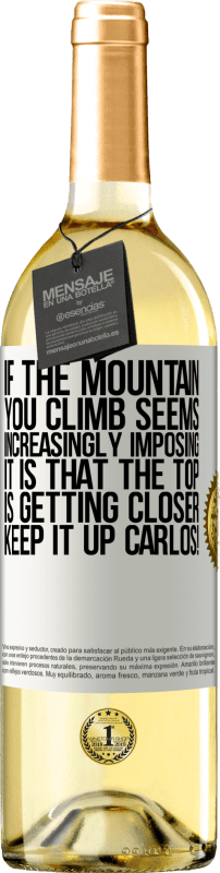 29,95 € | White Wine WHITE Edition If the mountain you climb seems increasingly imposing, it is that the top is getting closer. Keep it up Carlos! White Label. Customizable label Young wine Harvest 2024 Verdejo