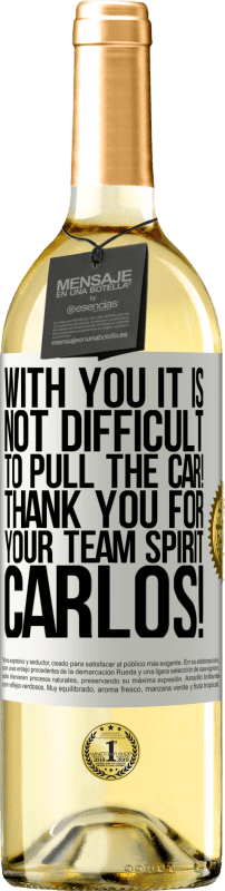 29,95 € | White Wine WHITE Edition With you it is not difficult to pull the car! Thank you for your team spirit Carlos! White Label. Customizable label Young wine Harvest 2023 Verdejo
