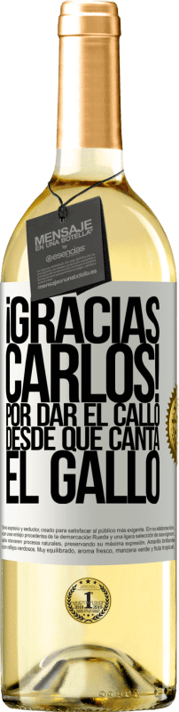 «Gracias Carlos! Por dar el callo desde que canta el gallo» Edición WHITE