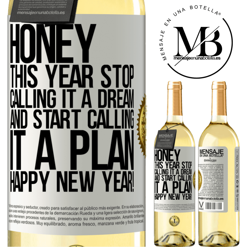 29,95 € Free Shipping | White Wine WHITE Edition Honey, this year stop calling it a dream and start calling it a plan. Happy New Year! White Label. Customizable label Young wine Harvest 2023 Verdejo