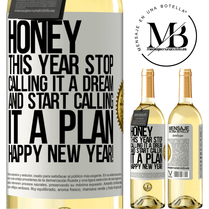 29,95 € Free Shipping | White Wine WHITE Edition Honey, this year stop calling it a dream and start calling it a plan. Happy New Year! White Label. Customizable label Young wine Harvest 2025 Verdejo