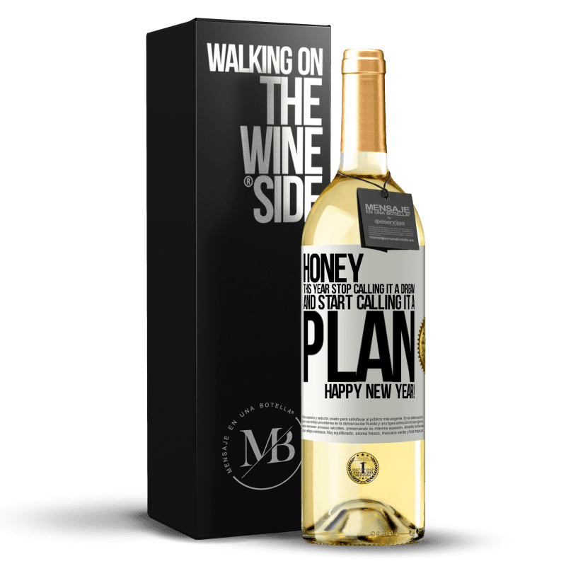 29,95 € Free Shipping | White Wine WHITE Edition Honey, this year stop calling it a dream and start calling it a plan. Happy New Year! White Label. Customizable label Young wine Harvest 2023 Verdejo