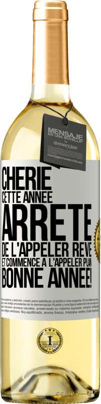 29,95 € | Vin blanc Édition WHITE Chérie cette année, arrête de l'appeler rêve et commence à l'appeler plan. Bonne année! Étiquette Blanche. Étiquette personnalisable Vin jeune Récolte 2024 Verdejo