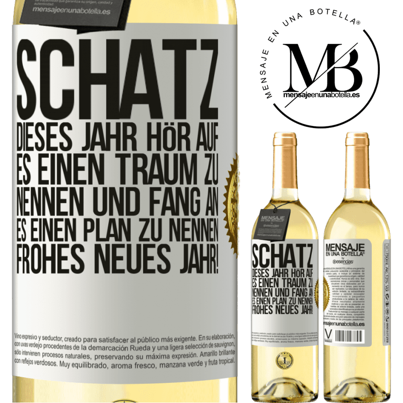 29,95 € Kostenloser Versand | Weißwein WHITE Ausgabe Schatz, dieses Jahr hör auf, es einen Traum zu nennen und fang an, es einen Plan zu nennen: Frohes neues Jahr! Weißes Etikett. Anpassbares Etikett Junger Wein Ernte 2023 Verdejo