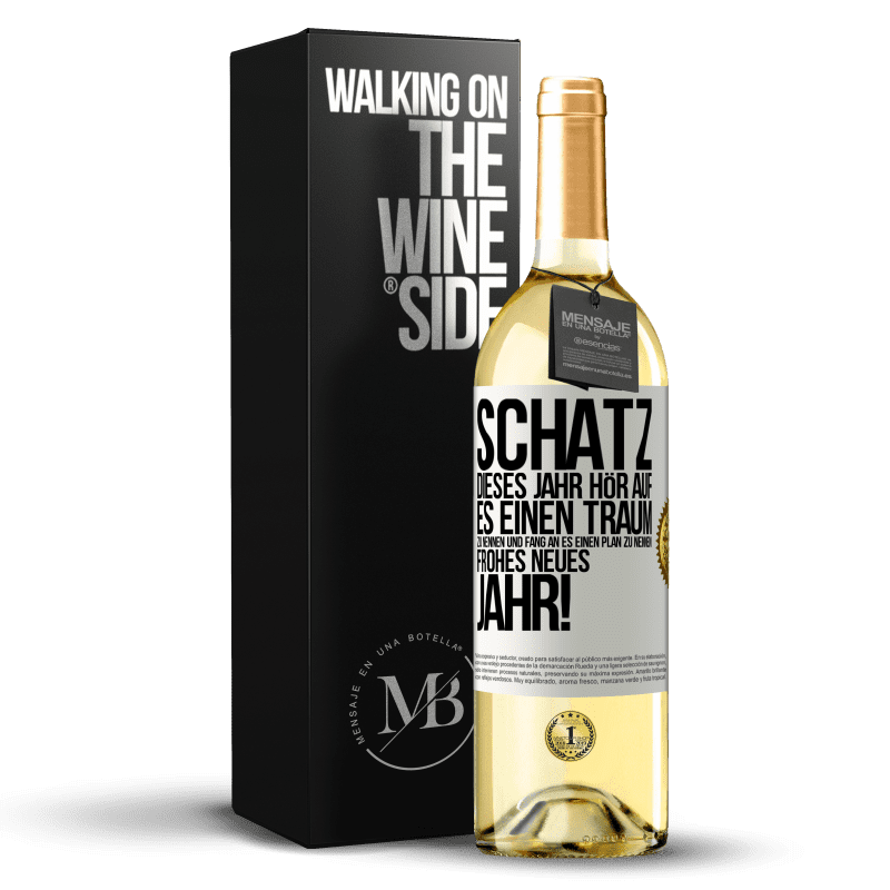 29,95 € Kostenloser Versand | Weißwein WHITE Ausgabe Schatz, dieses Jahr hör auf, es einen Traum zu nennen und fang an, es einen Plan zu nennen: Frohes neues Jahr! Weißes Etikett. Anpassbares Etikett Junger Wein Ernte 2023 Verdejo