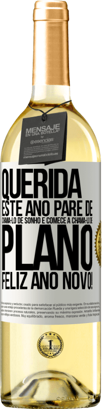 29,95 € | Vinho branco Edição WHITE Querida, este ano pare de chamá-lo de sonho e comece a chamá-lo de plano. Feliz Ano Novo! Etiqueta Branca. Etiqueta personalizável Vinho jovem Colheita 2025 Verdejo