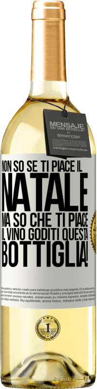 «Non so se ti piace il Natale, ma so che ti piace il vino. Goditi questa bottiglia!» Edizione WHITE