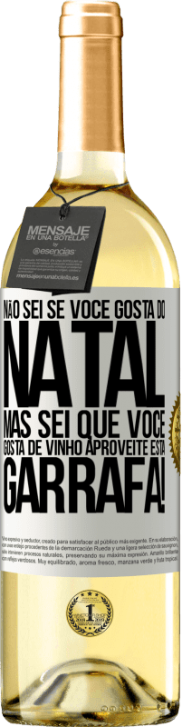 «Não sei se você gosta do Natal, mas sei que você gosta de vinho. Aproveite esta garrafa!» Edição WHITE