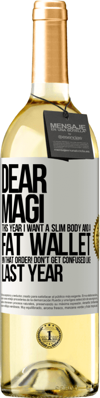 29,95 € | White Wine WHITE Edition Dear Magi, this year I want a slim body and a fat wallet. !In that order! Don't get confused like last year White Label. Customizable label Young wine Harvest 2023 Verdejo