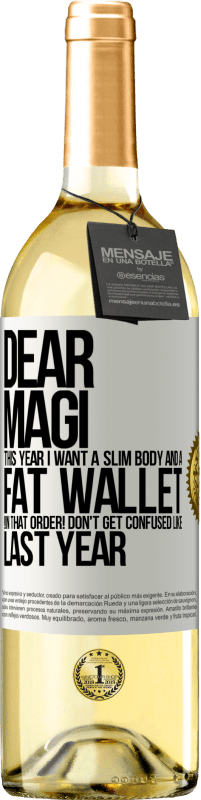 29,95 € | White Wine WHITE Edition Dear Magi, this year I want a slim body and a fat wallet. !In that order! Don't get confused like last year White Label. Customizable label Young wine Harvest 2024 Verdejo