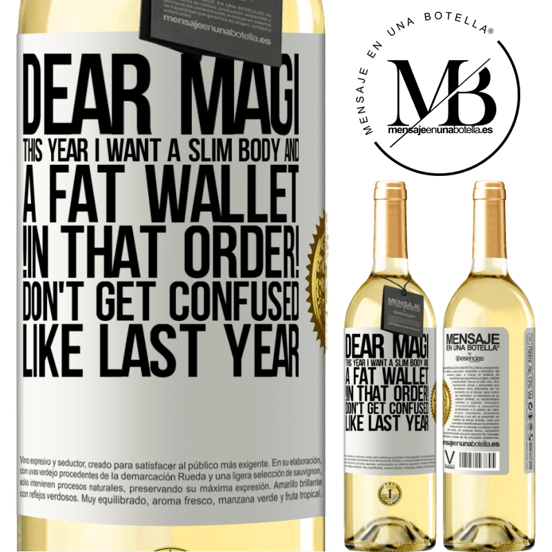 29,95 € Free Shipping | White Wine WHITE Edition Dear Magi, this year I want a slim body and a fat wallet. !In that order! Don't get confused like last year White Label. Customizable label Young wine Harvest 2022 Verdejo