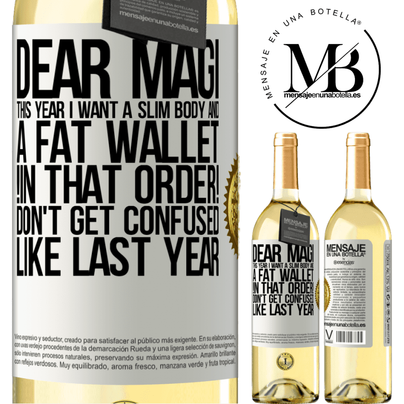 29,95 € Free Shipping | White Wine WHITE Edition Dear Magi, this year I want a slim body and a fat wallet. !In that order! Don't get confused like last year White Label. Customizable label Young wine Harvest 2023 Verdejo