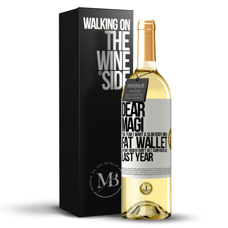 29,95 € Free Shipping | White Wine WHITE Edition Dear Magi, this year I want a slim body and a fat wallet. !In that order! Don't get confused like last year White Label. Customizable label Young wine Harvest 2023 Verdejo