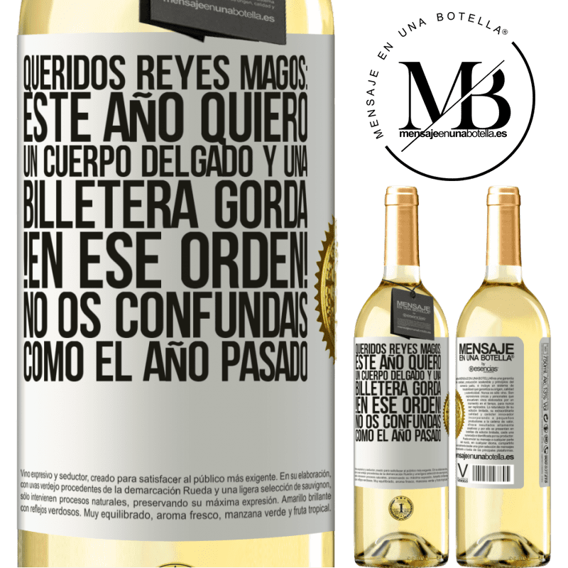 29,95 € Envío gratis | Vino Blanco Edición WHITE Queridos reyes magos: este año quiero un cuerpo delgado y una billetera gorda. !En ese orden! No os confundais como el año Etiqueta Blanca. Etiqueta personalizable Vino joven Cosecha 2023 Verdejo