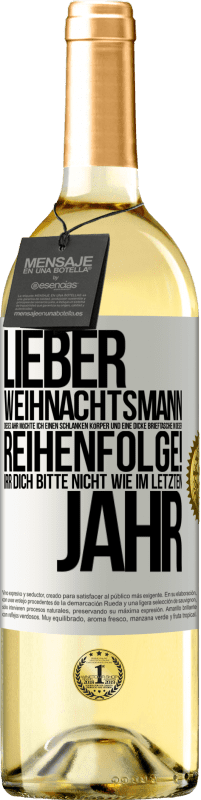 29,95 € Kostenloser Versand | Weißwein WHITE Ausgabe Lieber Weihnachtsmann, dieses Jahr möchte ich einen schlanken Körper und eine dicke Brieftasche. In dieser Reihenfolge! Irr dich Weißes Etikett. Anpassbares Etikett Junger Wein Ernte 2025 Verdejo