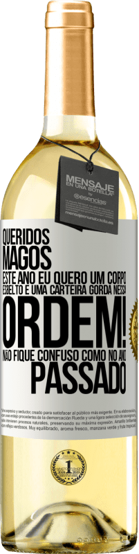 29,95 € | Vinho branco Edição WHITE Queridos Magos, este ano eu quero um corpo esbelto e uma carteira gorda. Nessa ordem! Não fique confuso como no ano passado Etiqueta Branca. Etiqueta personalizável Vinho jovem Colheita 2024 Verdejo