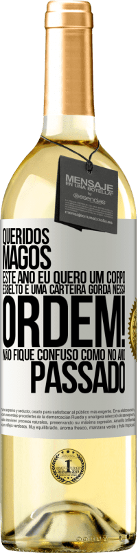29,95 € Envio grátis | Vinho branco Edição WHITE Queridos Magos, este ano eu quero um corpo esbelto e uma carteira gorda. Nessa ordem! Não fique confuso como no ano passado Etiqueta Branca. Etiqueta personalizável Vinho jovem Colheita 2025 Verdejo