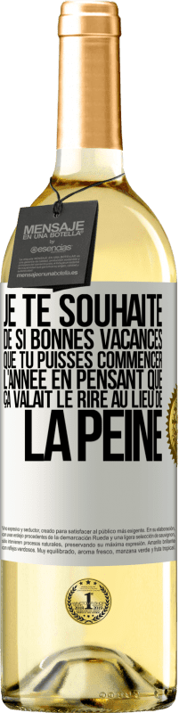 29,95 € | Vin blanc Édition WHITE Je te souhaite de si bonnes vacances que tu puisses commencer l'année en pensant que ça valait le rire au lieu de la peine Étiquette Blanche. Étiquette personnalisable Vin jeune Récolte 2025 Verdejo