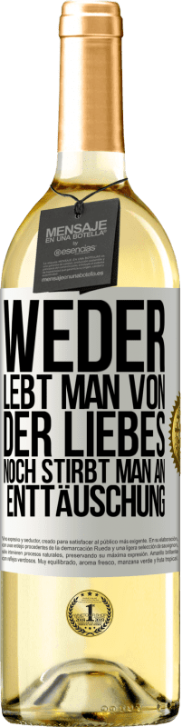 29,95 € | Weißwein WHITE Ausgabe Weder lebt man von der Liebes noch stirbt man an Enttäuschung Weißes Etikett. Anpassbares Etikett Junger Wein Ernte 2024 Verdejo