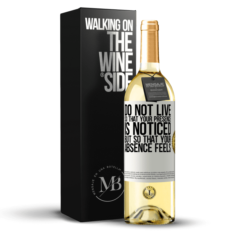 29,95 € Бесплатная доставка | Белое вино Издание WHITE Не живите так, чтобы ваше присутствие было замечено, но чтобы ваше отсутствие ощущалось Белая этикетка. Настраиваемая этикетка Молодое вино Урожай 2023 Verdejo
