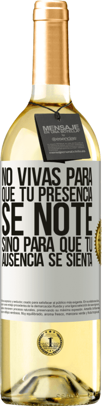 Envío gratis | Vino Blanco Edición WHITE No vivas para que tu presencia se note, sino para que tu ausencia se sienta Etiqueta Blanca. Etiqueta personalizable Vino joven Cosecha 2023 Verdejo