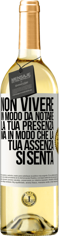 29,95 € Spedizione Gratuita | Vino bianco Edizione WHITE Non vivere in modo da notare la tua presenza, ma in modo che la tua assenza si senta Etichetta Bianca. Etichetta personalizzabile Vino giovane Raccogliere 2023 Verdejo