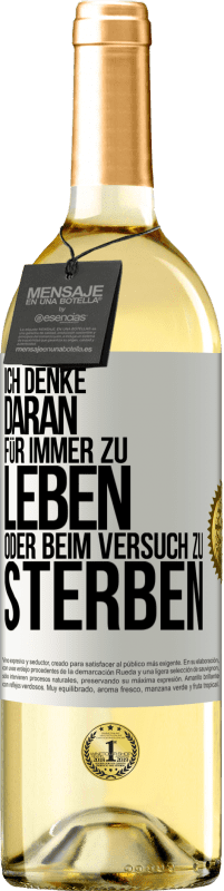 29,95 € | Weißwein WHITE Ausgabe Ich denke daran, für immer zu leben oder beim Versuch zu sterben Weißes Etikett. Anpassbares Etikett Junger Wein Ernte 2024 Verdejo