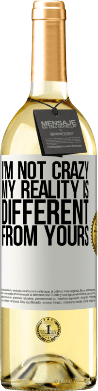 29,95 € Free Shipping | White Wine WHITE Edition I'm not crazy, my reality is different from yours White Label. Customizable label Young wine Harvest 2025 Verdejo
