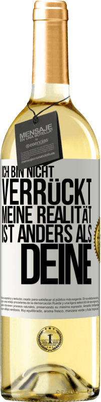 29,95 € | Weißwein WHITE Ausgabe Ich bin nicht verrückt, meine Realität ist anders als deine Weißes Etikett. Anpassbares Etikett Junger Wein Ernte 2024 Verdejo