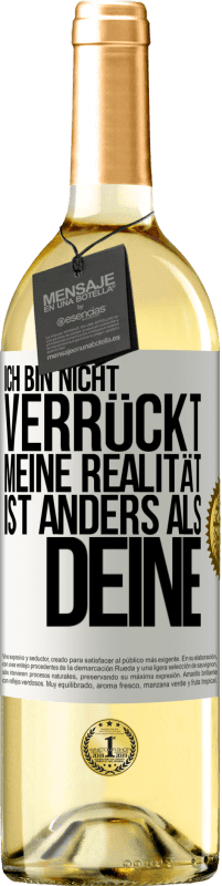 29,95 € | Weißwein WHITE Ausgabe Ich bin nicht verrückt, meine Realität ist anders als deine Weißes Etikett. Anpassbares Etikett Junger Wein Ernte 2025 Verdejo
