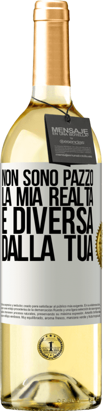 Spedizione Gratuita | Vino bianco Edizione WHITE Non sono pazzo, la mia realtà è diversa dalla tua Etichetta Bianca. Etichetta personalizzabile Vino giovane Raccogliere 2023 Verdejo