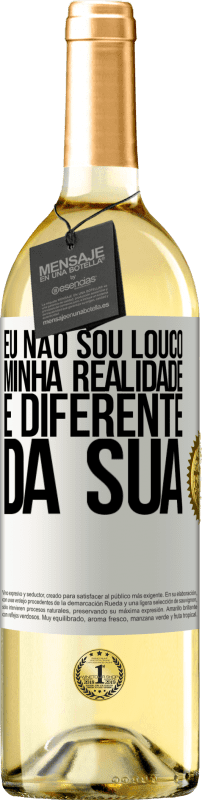 Envio grátis | Vinho branco Edição WHITE Eu não sou louco, minha realidade é diferente da sua Etiqueta Branca. Etiqueta personalizável Vinho jovem Colheita 2023 Verdejo