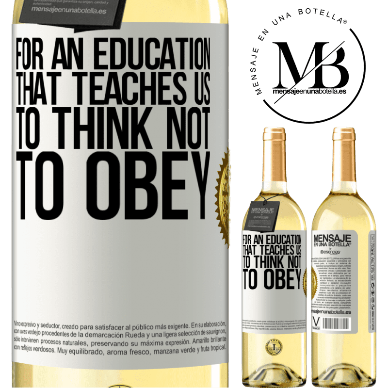 29,95 € Free Shipping | White Wine WHITE Edition For an education that teaches us to think not to obey White Label. Customizable label Young wine Harvest 2022 Verdejo
