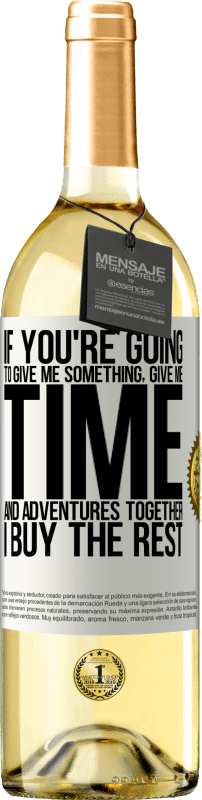 29,95 € | White Wine WHITE Edition If you're going to give me something, give me time and adventures together. I buy the rest White Label. Customizable label Young wine Harvest 2024 Verdejo