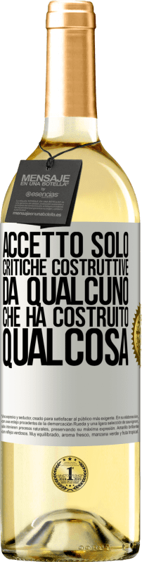 Spedizione Gratuita | Vino bianco Edizione WHITE Accetto solo critiche costruttive da qualcuno che ha costruito qualcosa Etichetta Bianca. Etichetta personalizzabile Vino giovane Raccogliere 2023 Verdejo