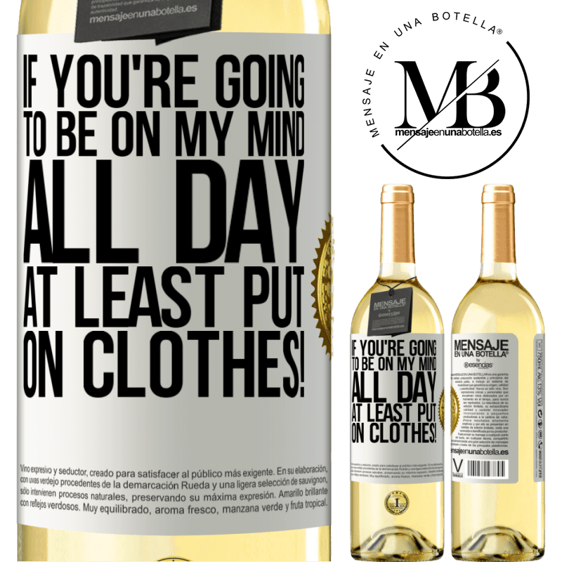 29,95 € Free Shipping | White Wine WHITE Edition If you're going to be on my mind all day, at least put on clothes! White Label. Customizable label Young wine Harvest 2023 Verdejo