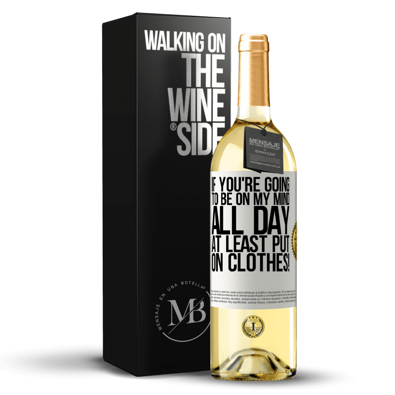29,95 € Free Shipping | White Wine WHITE Edition If you're going to be on my mind all day, at least put on clothes! White Label. Customizable label Young wine Harvest 2023 Verdejo