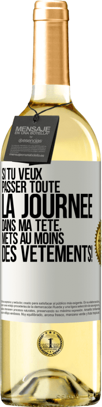 29,95 € | Vin blanc Édition WHITE Si tu veux passer toute la journée dans ma tête, mets au moins des vêtements! Étiquette Blanche. Étiquette personnalisable Vin jeune Récolte 2024 Verdejo