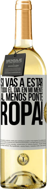 29,95 € | Vino Blanco Edición WHITE Si vas a estar todo el día en mi mente, al menos ponte ropa! Etiqueta Blanca. Etiqueta personalizable Vino joven Cosecha 2025 Verdejo