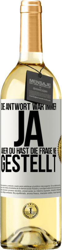 29,95 € | Weißwein WHITE Ausgabe Die Antwort war immer JA. Aber du hast die Frage nie gestellt Weißes Etikett. Anpassbares Etikett Junger Wein Ernte 2024 Verdejo