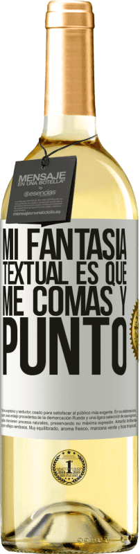 «Mi fantasía textual es que me comas y punto» Edición WHITE
