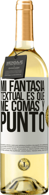 29,95 € | Vino Blanco Edición WHITE Mi fantasía textual es que me comas y punto Etiqueta Blanca. Etiqueta personalizable Vino joven Cosecha 2025 Verdejo