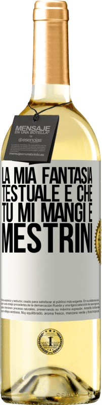 29,95 € | Vino bianco Edizione WHITE La mia fantasia testuale è che tu mi mangi e mestrini Etichetta Bianca. Etichetta personalizzabile Vino giovane Raccogliere 2024 Verdejo