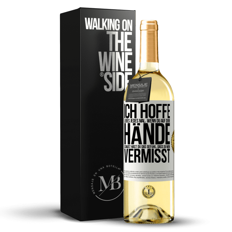 29,95 € Kostenloser Versand | Weißwein WHITE Ausgabe Ich hoffe, Liebes, jedes Mal, wenn du auf deine Hände schaust hast du das Gefühl, dass du meine vermisst Weißes Etikett. Anpassbares Etikett Junger Wein Ernte 2023 Verdejo
