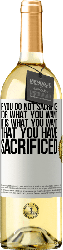 «If you do not sacrifice for what you want, it is what you want that you have sacrificed» WHITE Edition