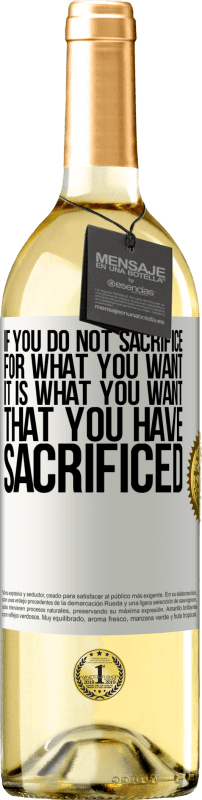 Free Shipping | White Wine WHITE Edition If you do not sacrifice for what you want, it is what you want that you have sacrificed White Label. Customizable label Young wine Harvest 2024 Verdejo