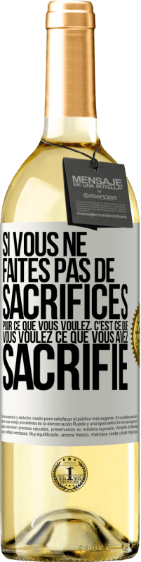 Envoi gratuit | Vin blanc Édition WHITE Si vous ne faites pas de sacrifices pour ce que vous voulez, c'est ce que vous voulez ce que vous avez sacrifié Étiquette Blanche. Étiquette personnalisable Vin jeune Récolte 2024 Verdejo