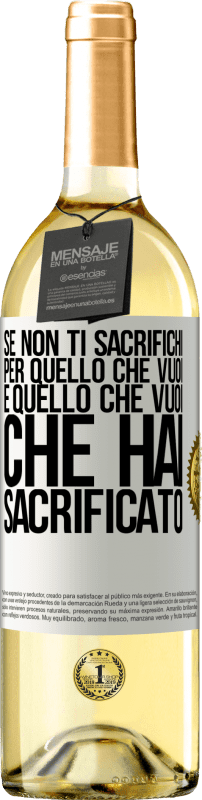 Spedizione Gratuita | Vino bianco Edizione WHITE Se non ti sacrifichi per quello che vuoi, è quello che vuoi che hai sacrificato Etichetta Bianca. Etichetta personalizzabile Vino giovane Raccogliere 2024 Verdejo