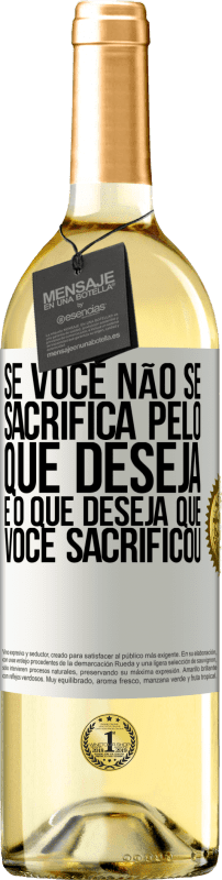 Envio grátis | Vinho branco Edição WHITE Se você não se sacrifica pelo que deseja, é o que deseja que você sacrificou Etiqueta Branca. Etiqueta personalizável Vinho jovem Colheita 2024 Verdejo