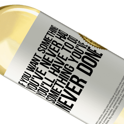 Unique & Personal Expressions. «If you want something you've never had, you'll have to do something you've never done» WHITE Edition